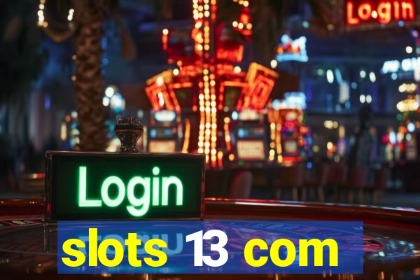 slots 13 com